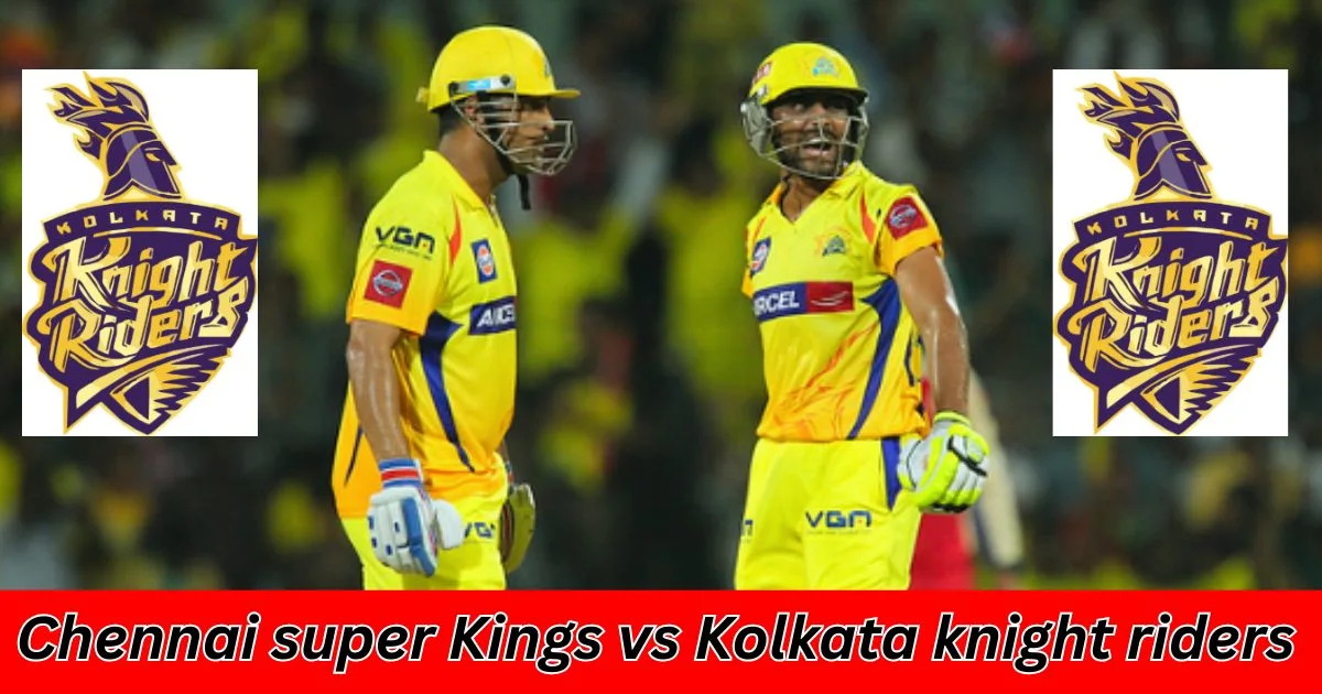 Chennai super Kings vs Kolkata knight riders