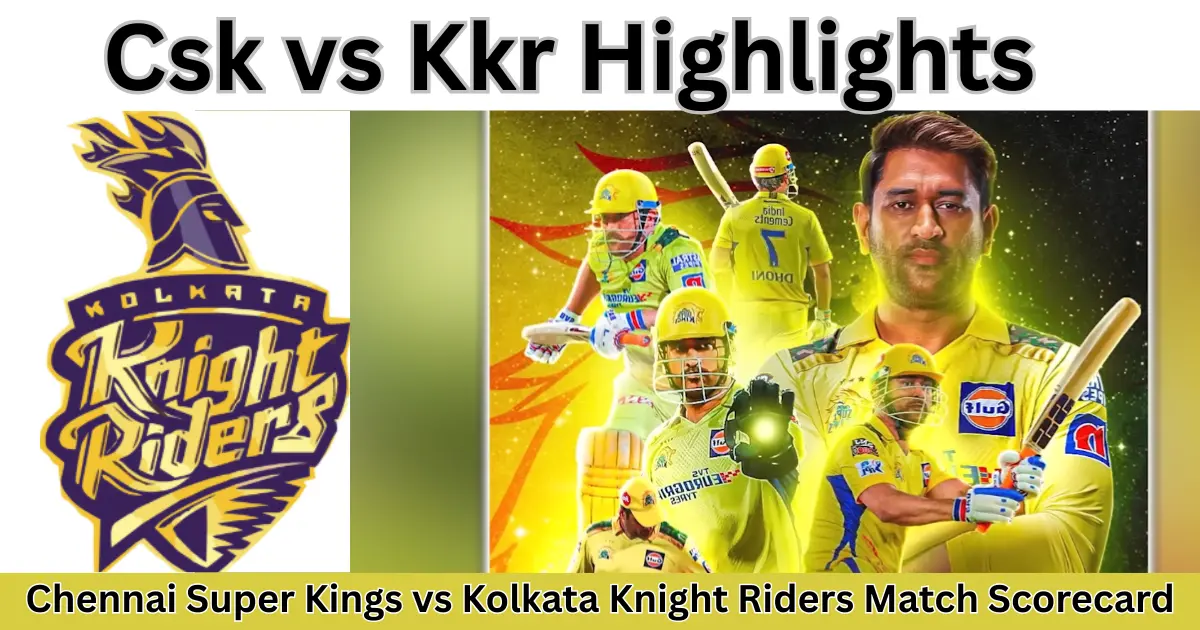 chennai super kings vs kolkata knight riders match scorecard Csk vs Kkr highlights